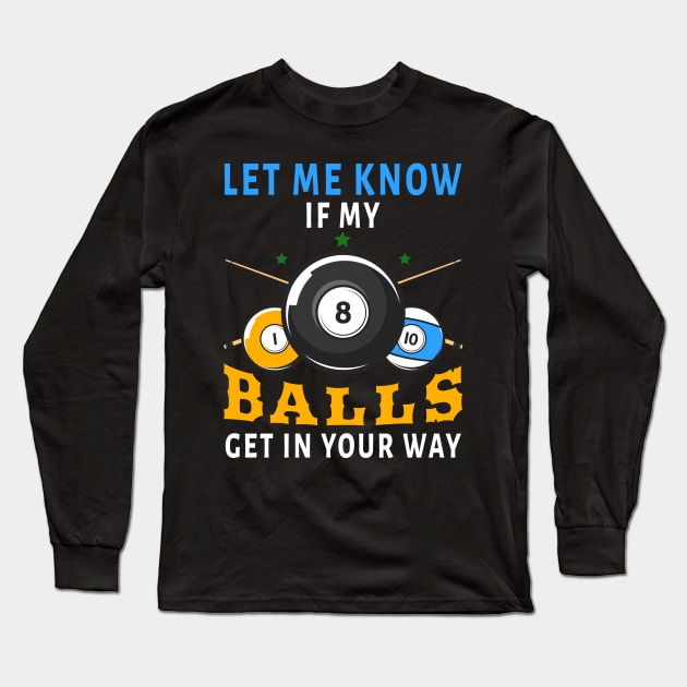 Let Me Know If My Balls Get In Your Way Long Sleeve T-Shirt by NatalitaJK